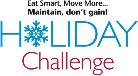 Eat Smart, Move More... Maintain, don't gain! Holiday Challenge.